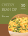 50 Cheesy Bean Dip Recipes: a Cheesy Bean Dip Cookbook You Will Love