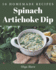 50 Homemade Spinach Artichoke Dip Recipes: Greatest Spinach Artichoke Dip Cookbook of All Time