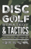 Disc Golf Strategy & Tactics: A Zen Disc Golf Field Manual