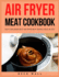 Air Fryer Meat Cookbook: Easy & Delicious Best Air Fryer Meat Recipes ideas in 2021