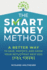 The Smart Money Method: A Better Way to Save, Protect, and Grow Your Retirement Nest Egg (Tax Free)