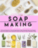 Soap Making for Beginners: Deliciously Simple Do-It-Yourself Soaps Recipes: Make Homemade Natural and Organic Soaps From Healthy Herbs, Essential Oils, Spices and Other All-Natural Ingredients Today