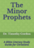 The Minor Prophets: a Bible Literacy Study Guide for Christians