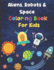 Aliens, Robots & Space Coloring Book For Kids: Big Coloring Book - For Ages 3-8 - Spaceships, Aliens, Robots, Different Planets & More!