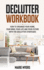 Declutter Workbook: How to organize your home, your mind, your life and your future with the Declutter strategies