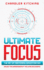 Ultimate Focus the Art of Mastering Concentration Unlock the Superpower of the Ultra Successful in 3 Phases