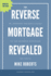 The Reverse Mortgage Revealed