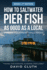 How to Saltwater Pier Fish as Good as a Local--Minimal Equipment, Tips & Tricks: "Fishing the Fairhope, Alabama, Pier & Area" Book 1, 1st Edition