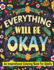 Everything Will Be Okay an Inspirational Coloring Book for Adults: Inspirational and Motivational Book-Motivational and Inspirational Sayings...60 Inspiring Quotes and Positive Affirmations