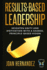 Results-Based Leadership: Heighten Unity and Motivation With a Shared, Principle-Based Vision (Transformative Leadership Capabilities)