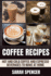 Coffee Recipes Hot and Cold Coffee and Espresso Beverages to Make at Home