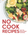 No Cook Recipes That the Whole Family Can Make 30 Recipes to Make With Out a Stove Or Microwave