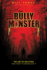 The Bully Monster: The Art of Bullying and How to Eradicate It