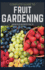 Complete Guide to Fruit Gardening: Delectable Guide to Growing Fruits in Your Home Gaarden