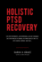 Holistic PTSD Recovery: For First Responders, Military & Their Families