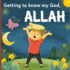 Getting to Know My God, Allah an Islamic Book for Kids Who Wonder Who is Allah