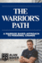 The Warrior's Path: A Warrior Based Approach To Personal Change