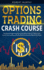 Options Trading Crash Course: The Advanced Guide to Become a Good Options Trader in 27 Days or less. Find Out How to Develop Your Own Method to Generate a Massive ROI Stream