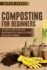 Composting for Beginners: the Complete Guide to Start Your Composting With the Ultimate Eco-Friendly and Low Cost Techniques