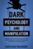 Dark Psychology and Manipulation: Persuasion, Emotional Manipulation Tactics - How to Influencing People and Making Friends Definitive Guide