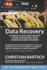 Data Recovery - A Science of Trust and Ingenuity: Causes, Precautions, Tools, Strategies, Market Overview