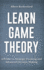 Learn Game Theory: A Primer to Strategic Thinking and Advanced Decision-Making.