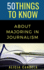 50 Things to Know About Majoring in Journalism (50 Things to Know Becoming Series)