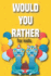 Would You Rather Book for Kids 6 -12: Would You Rather Game for Kids - Challenging Fun and Thought-Provoking Questions - Great for Kids for a Good Time