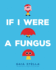 If I Were a Fungus Format: Library Bound