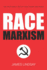 Race Marxism: the Truth About Critical Race Theory and Praxis