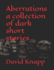 Aberrations a collection of dark short stories