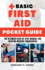 Basic First Aid Pocket Guide: The Ultimate Step by Step Manual for Treating Medical Emergencies