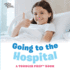 Going to the Hospital: A Toddler Prep Book