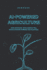 AI-Powered Agriculture: How Artificial Intelligence Will Revolutionize Farming and Planting.