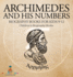 Archimedes and His Numbers - Biography Books for Kids 9-12 Children's Biography Books