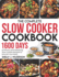 The Complete Slow Cooker Cookbook: 1600 Days of Savory and Satisfying Slow Cooker Recipes to Nourish Your Body