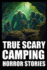 True Creepy Camping Horror Stories: Vol 3 (Sasquatch & Dogmen Encounters, Scary Deep Woods Experiences)