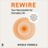 Rewire: Your Neurotoolkit for Everyday Life