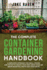 The Complete Container Gardening Handbook: A Simplified Approach for Small Spaces and Patios to Create Your Own Urban Oasis or Grow Bountiful Fruits and Vegetables