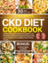 The Complete CKD Diet Cookbook: Healthy and Easy-to-Follow Low Sodium, Low Potassium, And Low Phosphorus Recipes With Expert Insights For managing Chronic Kidney Disease