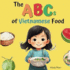 The Abcs of Vietnamese Food: Vietnamese-English Book for Bilingual Kids. Learn Vietnamese Alphabet. Vietnamese Books for Toddlers