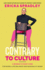 Contrary To Culture: A Woman's Cheat Code For Work-Life Balance And Winning At Work
