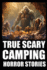 True Scary Camping Horror Stories: Part 2 (Real Encounters With Bigfoot, Dogmen, Rake, Wendigo & Similar Cryptids In Deep Woods