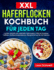 XXL Haferflocken Kochbuch fr jeden Tag: Leichte, schnelle und nahrhafte Haferrezepte Hilfe bei Diabetes, Fettleber, Stoffwechselproblemen, bergewicht und fr die Haferkur