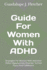 Guide For Women With ADHD: Strategies For Women With Attention Deficit Hyperactivity Disorder To Find Focus And Fulfillment