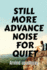 Still More Advance Noise for Quiet