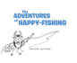 The Adventures of Happy Fishing