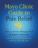 Mayo Clinic Guide to Pain Relief, 3rd Edition: How to Better Manage Pain and Regain Function