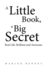 A Little Book, A Big Secret: Real Life: Brilliant and Awesome