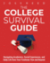 The College Survival Guide: Navigating Academics, Social Experiences, and Daily Life from Your Freshman Year and Beyond